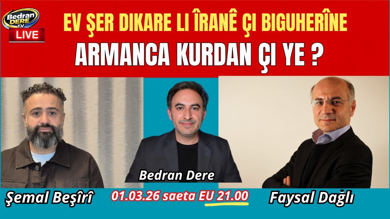 Şerê li hemberî Îranê dikare çi biguherîne? -Kurd wê çi bikin?  Faysal Dagli -Şemal Beşîrî- B. Dere