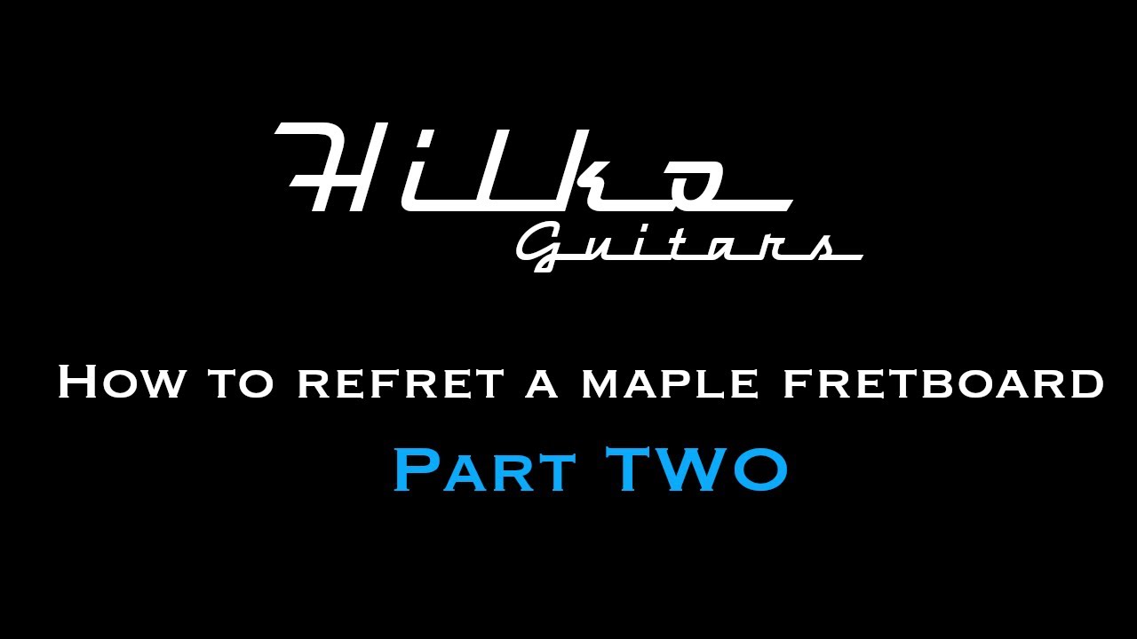 How to refret a maple fretboard By Hilko Guitars 