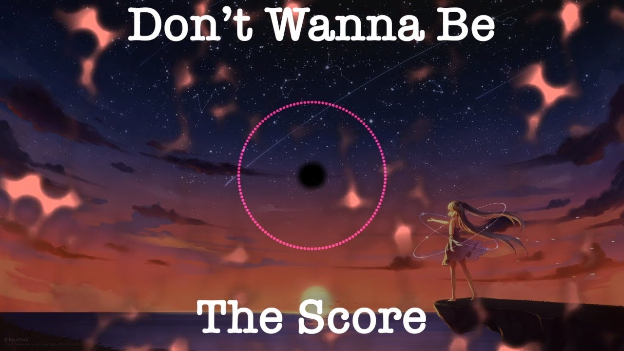 The Score - Don't Wanna Be (Nightcore)