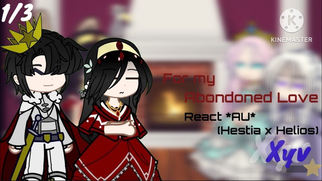 For My Abandoned Love react | AU (Hestia x Helios) | 1/3 | Re-upload | OG
