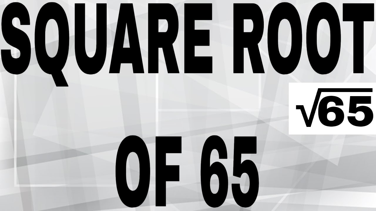 SQUARE ROOT OF 65