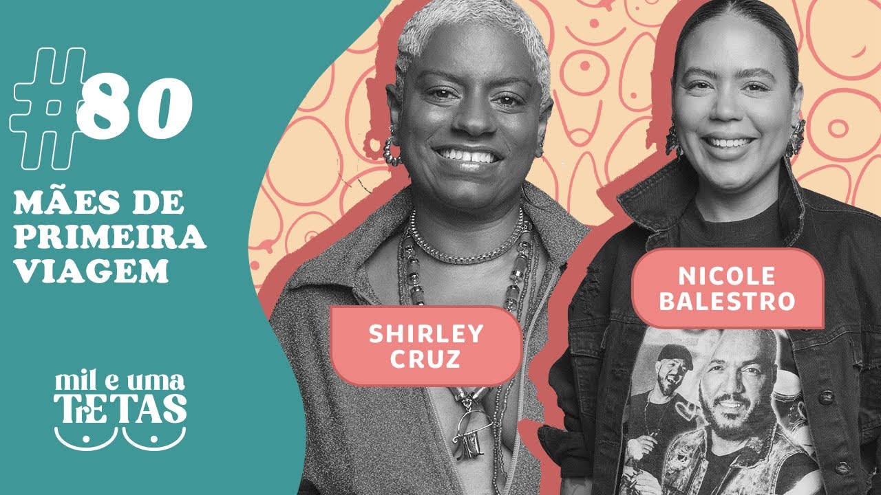 #80 - MÃES DE PRIMEIRA VIAGEM | Nicole Balestro e Shirley Cruz