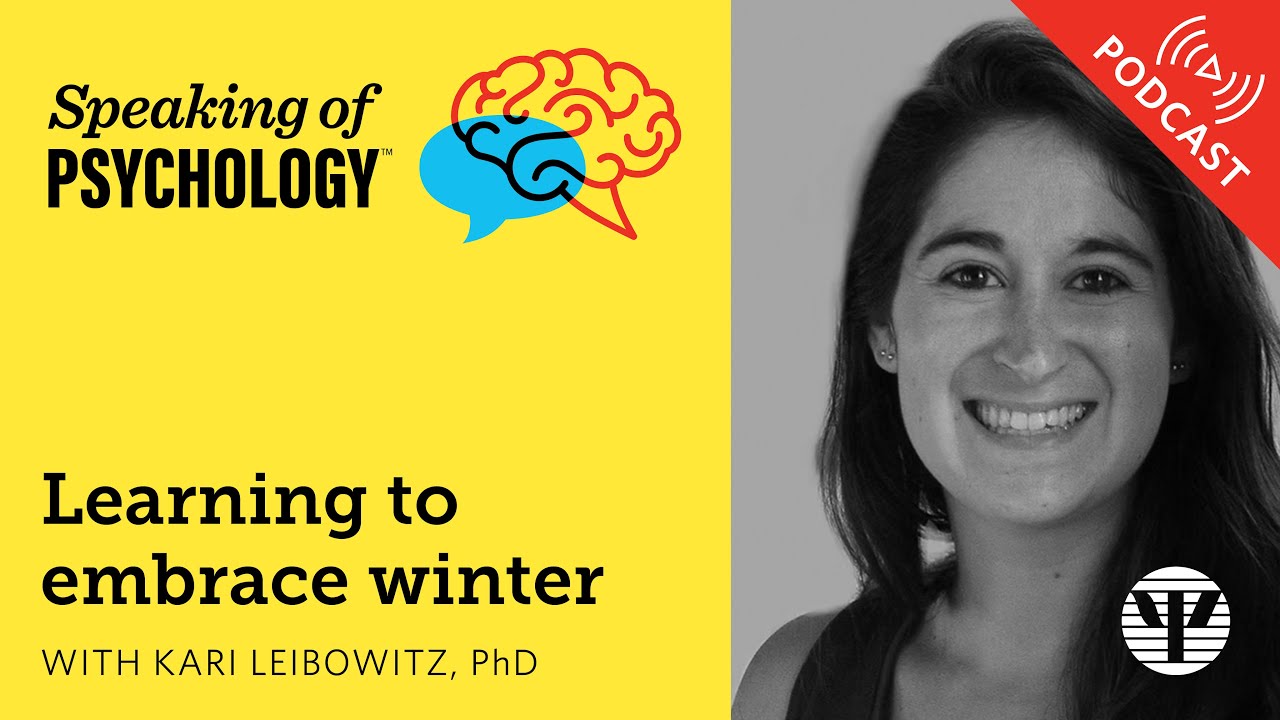 Learning to embrace winter, with Kari Leibowitz, PhD | Speaking of Psychology