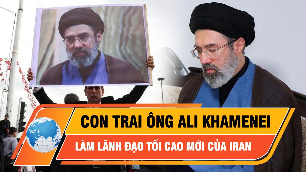 Con trai ông Ali Khamenei được chọn làm lãnh đạo tối cao mới của Iran  | Thời sự