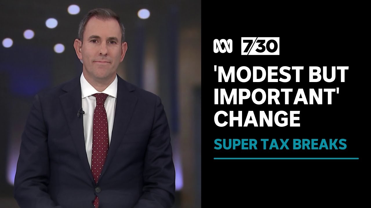 Treasurer says changes to super tax breaks are a modest but important change | 7.30