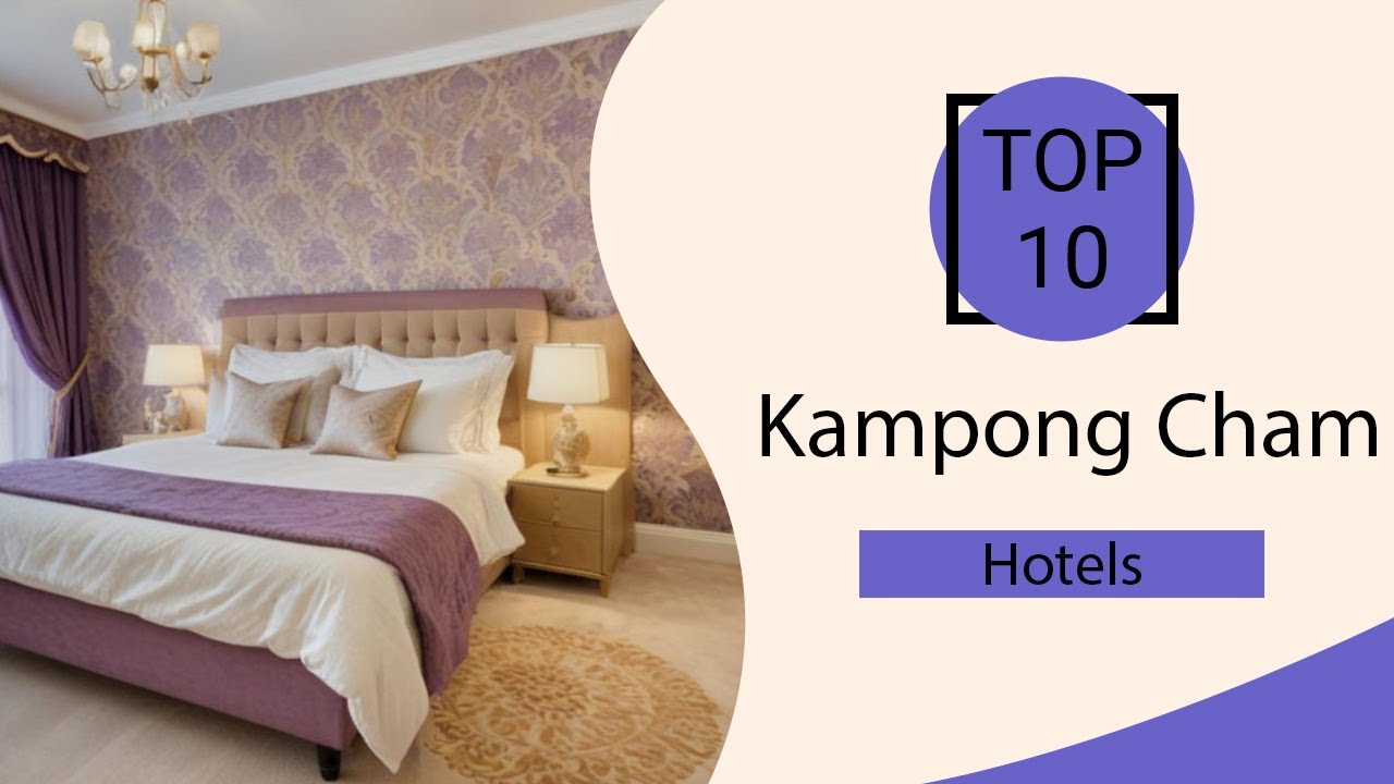 Top 10 Best Hotels in Kampong Cham | Kampong Cham Best Hotels | Kampong Cham Hotels | Cambodia