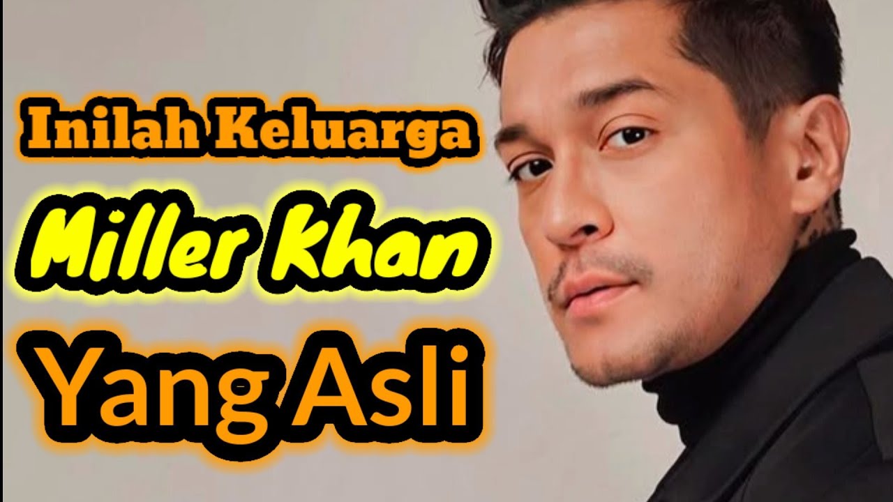 INILAH KELUARGA MILLER KHAN YANG ASLI