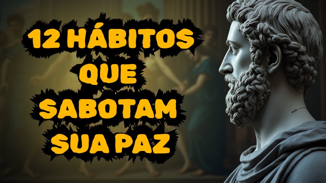 12 Hábitos que sabotam sua paz! | Resiliência Estoica