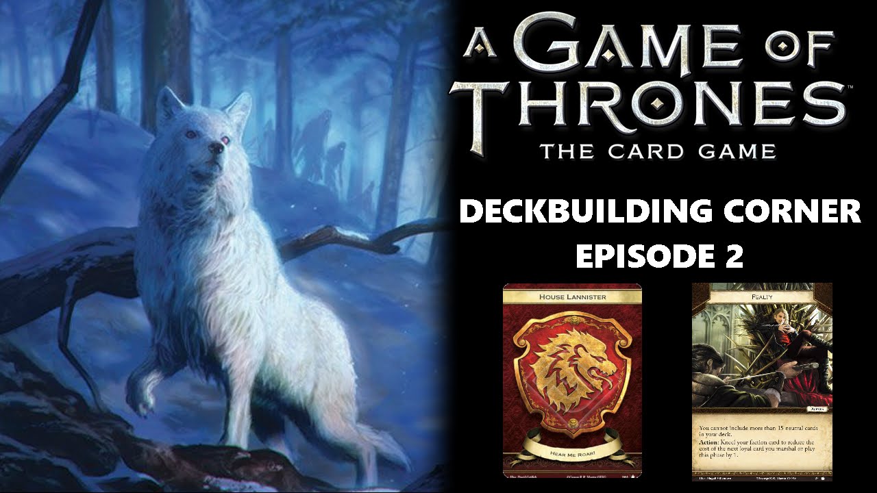 Game of Thrones LCG: Deck Building Corner Episode #2 - Lannister Fealty
