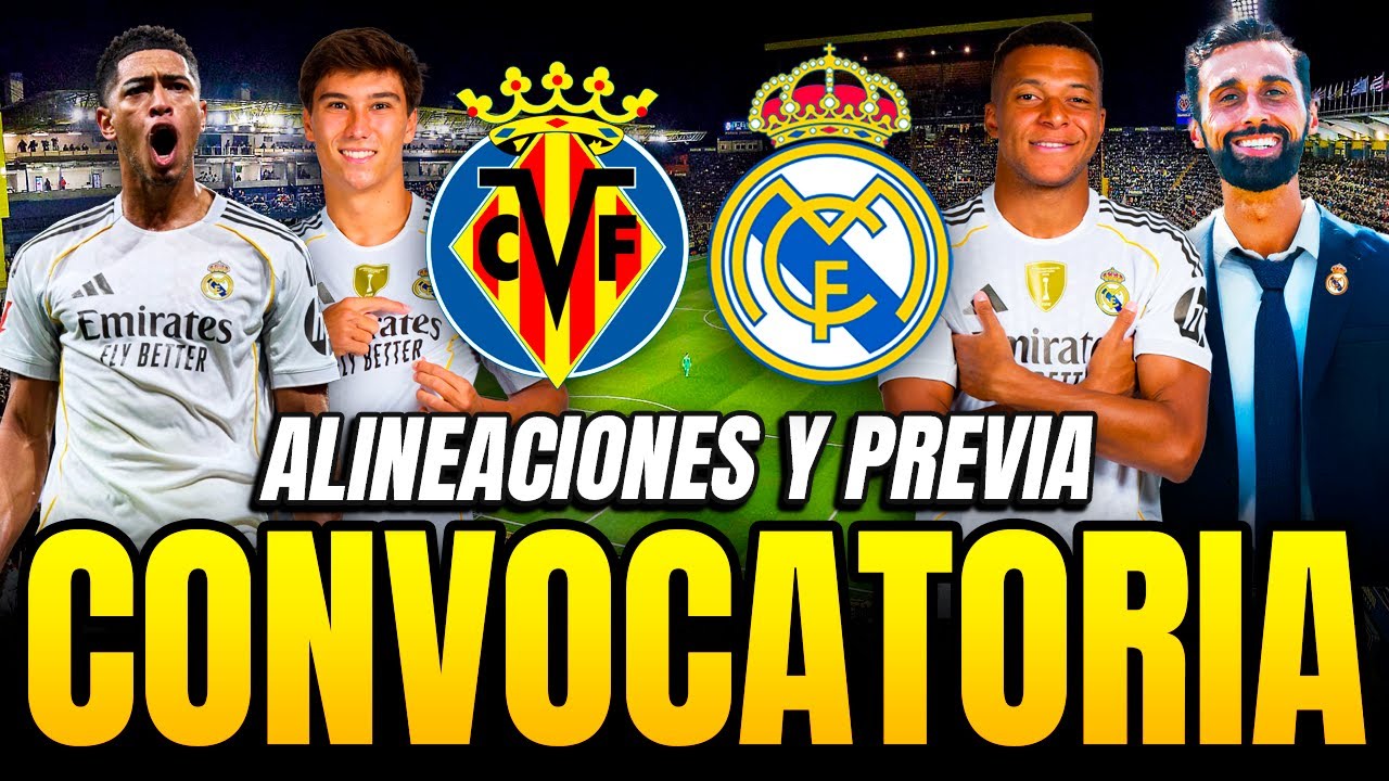 ¡LOS CONVOCADOS DEL MADRID PARA JUGAR ANTE EL VILLARREAL | ALINEACIONES Y PREVIA DEL PARTIDO