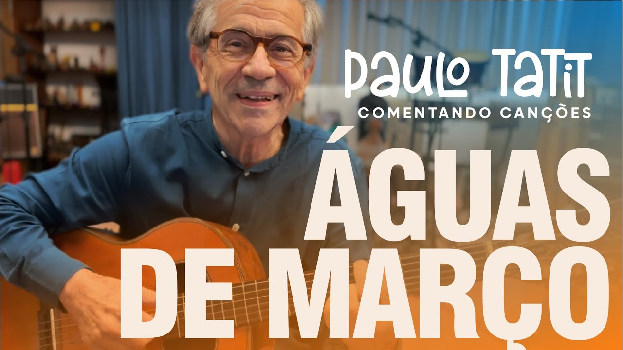 &Aacute;guas de Mar&ccedil;o | Comentando Can&ccedil;&otilde;es com Paulo Tatit