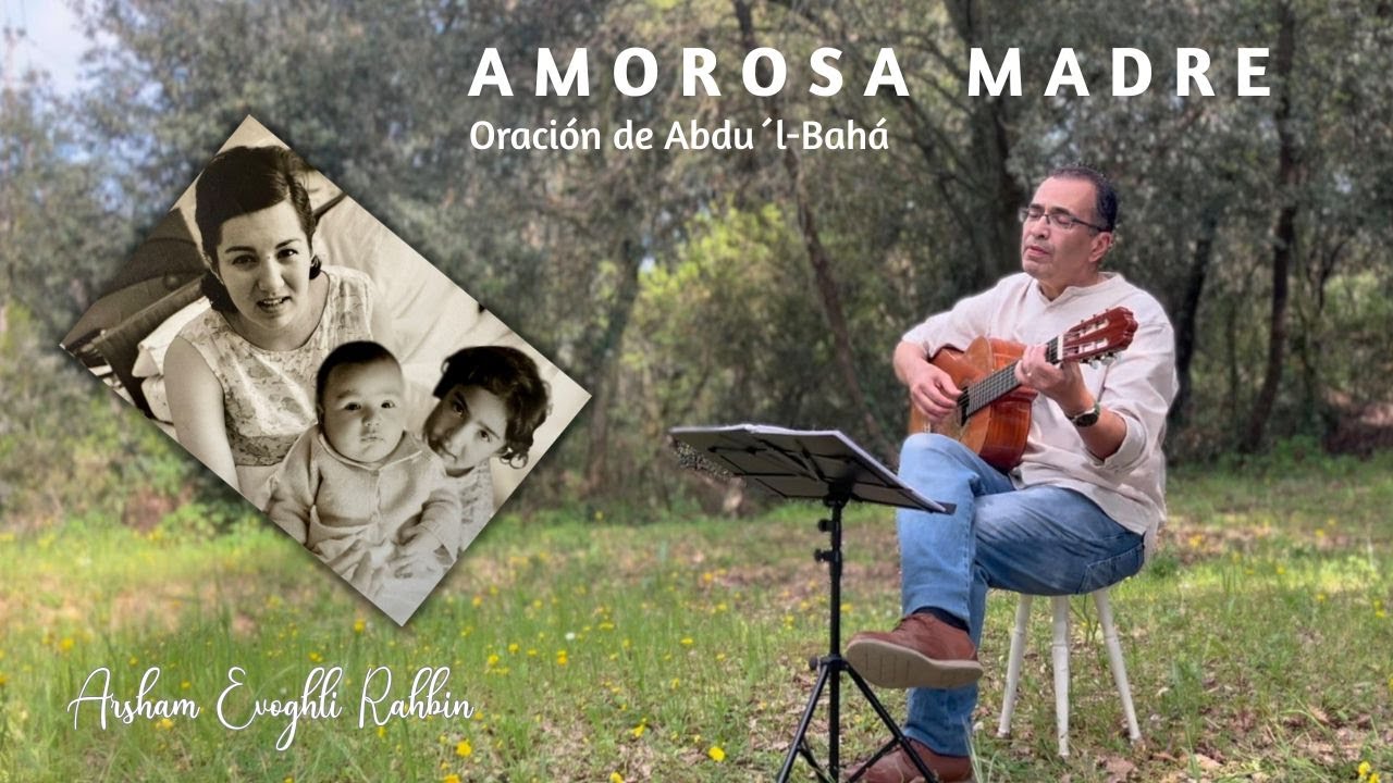 AMOROSA MADRE "Oración de `Abdu'l-Bahá - Canción dedicada a mi amorosa madre"