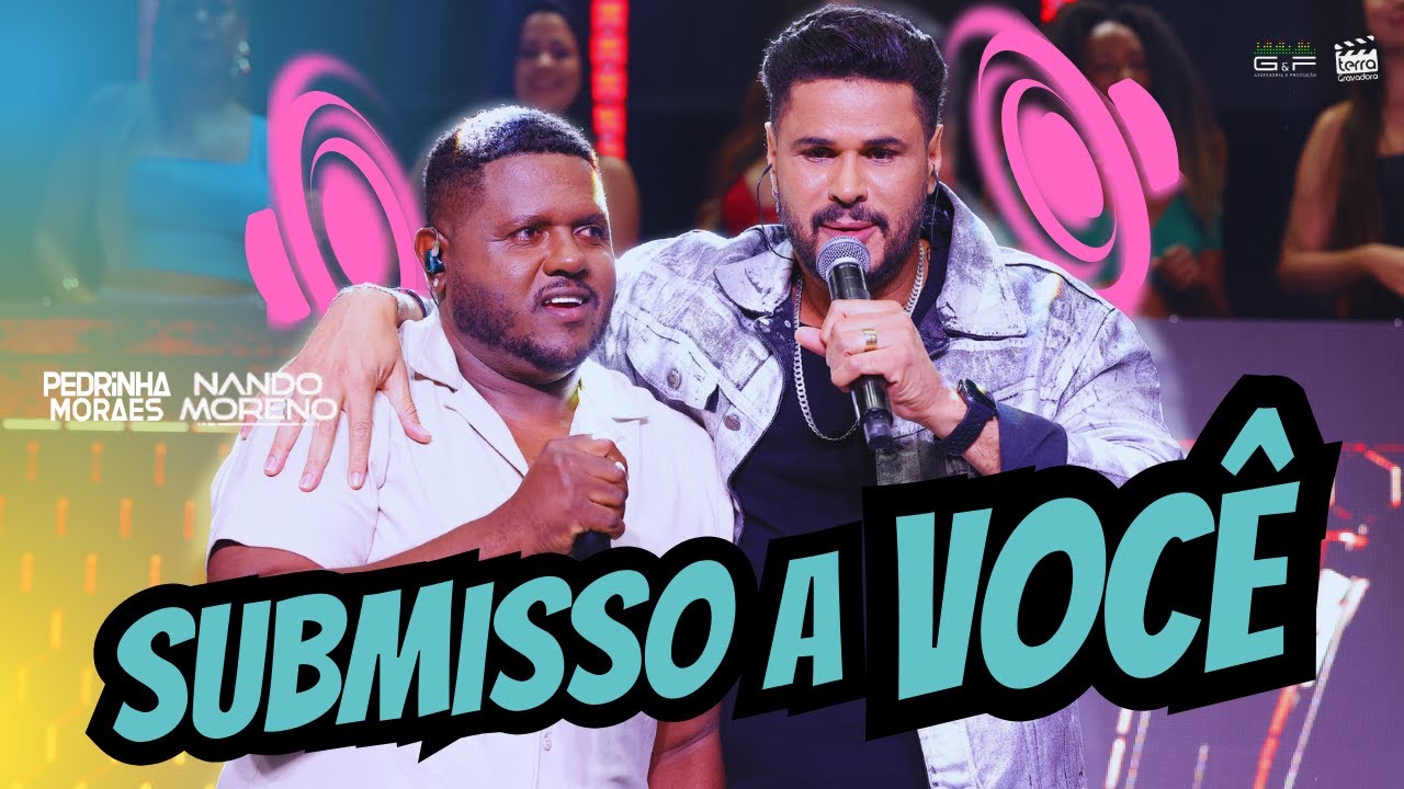 Pedrinha Moraes feat @NandoMorenoOficial - SUBMISSO A VOCÊ (DVD Fazendo o som)