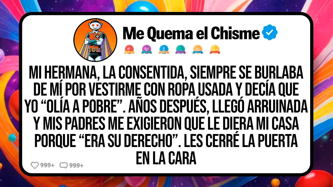 Mi Hermana, La Consentida, Siempre Se Burlaba De Mí Por Vestirme Con Ropa Usada Y Decía Que Yo...