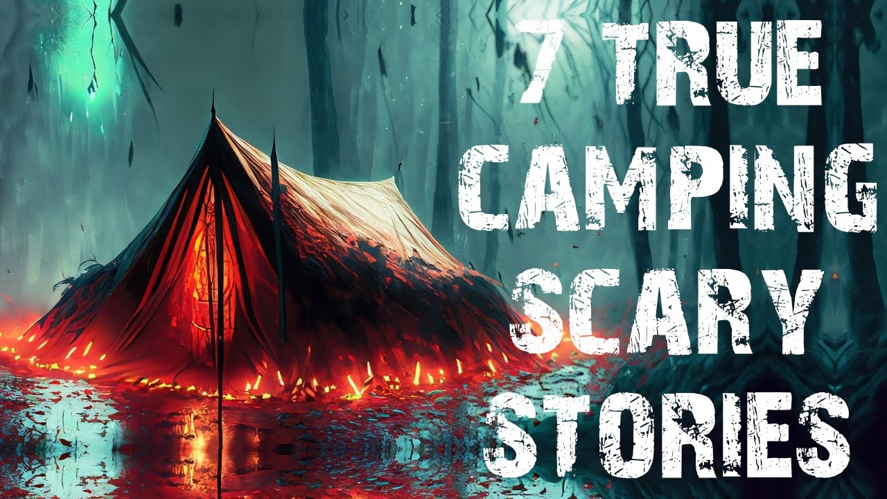 7 True Disturbing Camping Scary Stories Real Horror| Horror Stories To Fall Asleep To