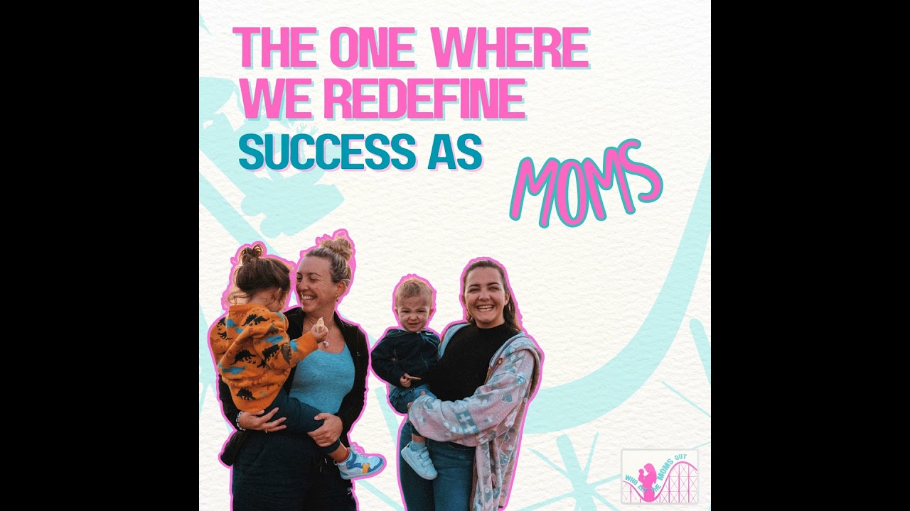 The One Where We Redefine Mom Success
