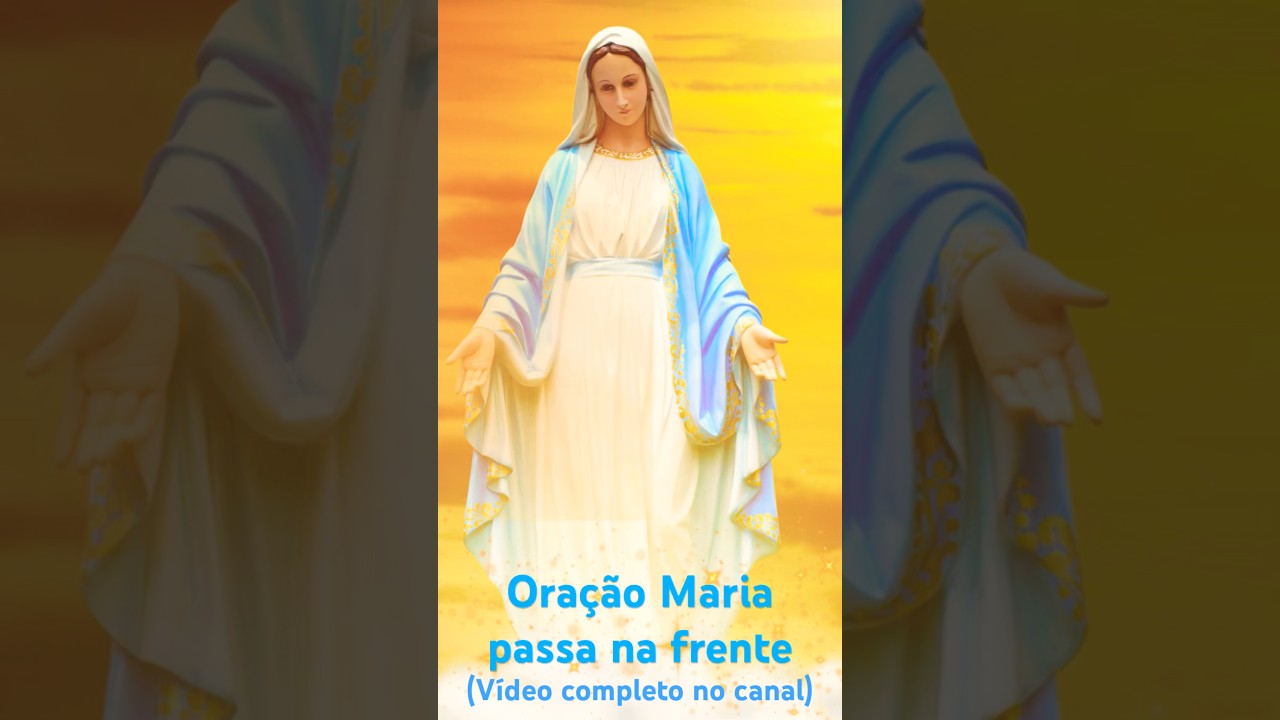 Ora&ccedil;&atilde;o Maria passa na frente. V&iacute;deo completo no canal #mariapassanafrente #ora&ccedil;&atilde;o #poderosaoracao