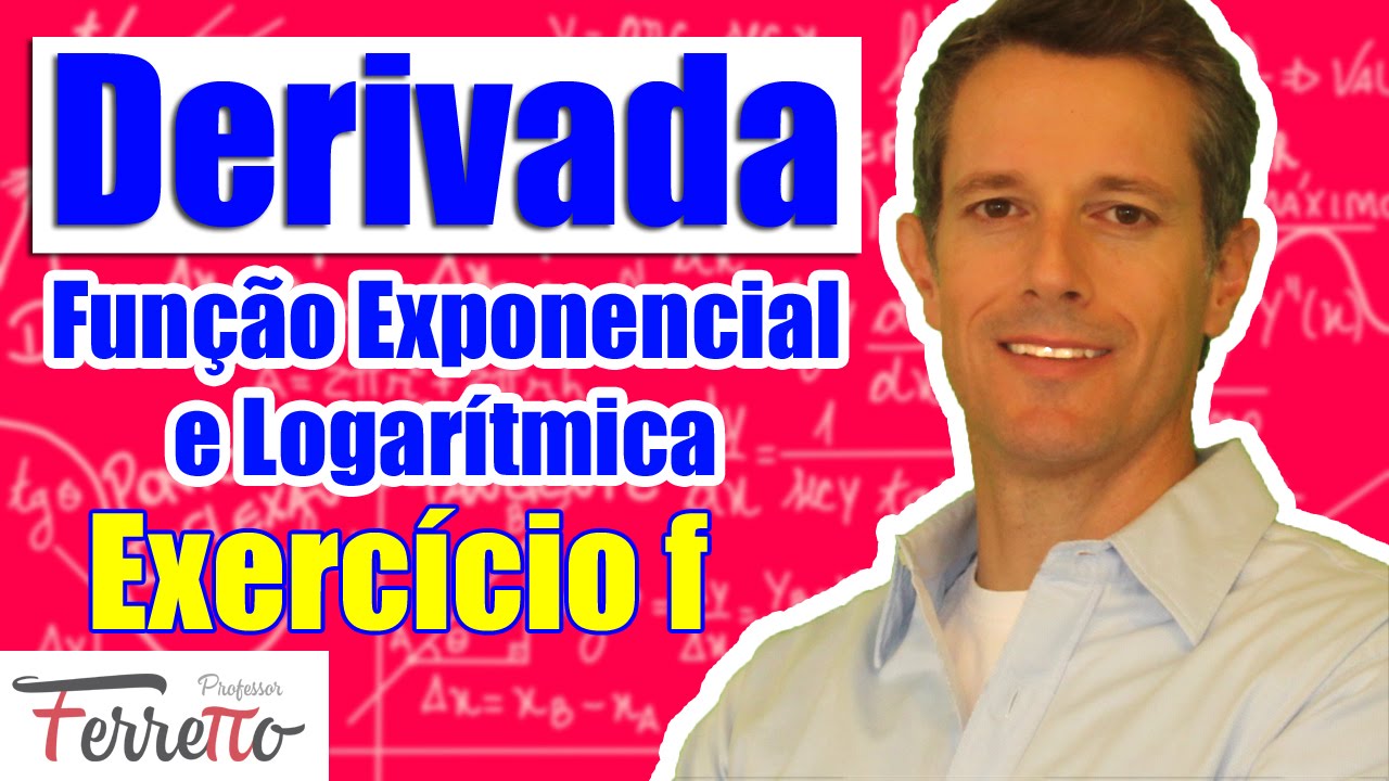 Exerc&iacute;cio f - Derivada da Fun&ccedil;&atilde;o Exponencial e Logar&iacute;tmica