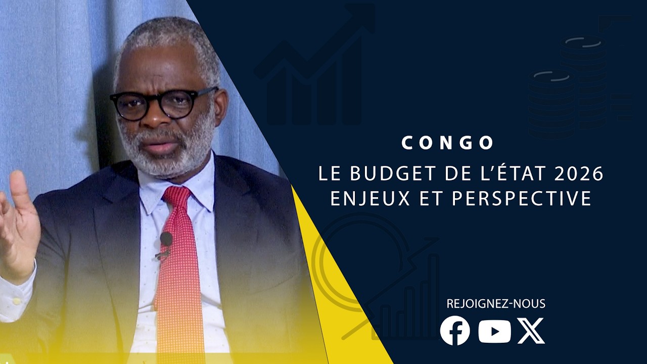 CONGO| Le budget de l'état 2026 : Enjeux et Perspectives