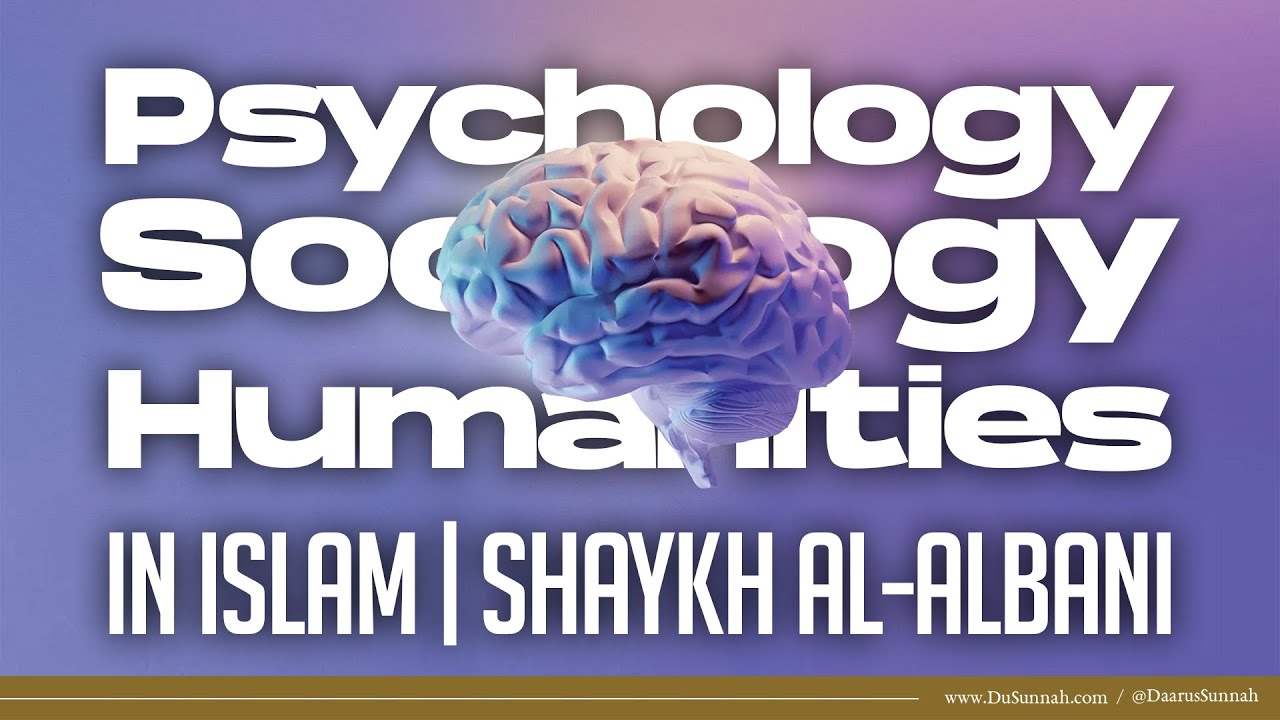 Psychology, Sociology & Humanities in Islam | Shaykh al-Albani