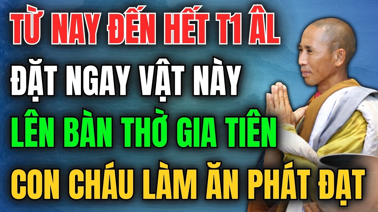 TỪ NAY ĐẾN HẾT THÁNG 1 ÂM LỊCH, ĐẶT NGAY VẬT NÀY LÊN BÀN THỜ GIA TIÊN, CON CHÁU LÀM ĂN PHÁT ĐẠT