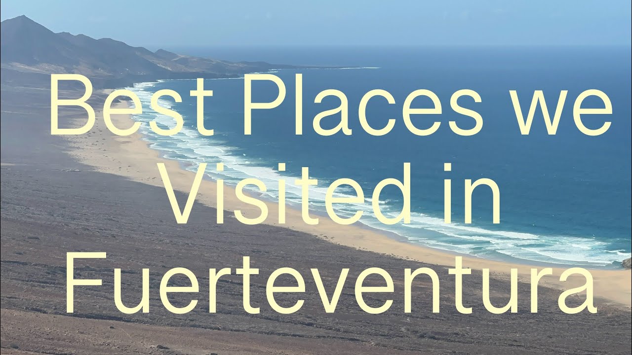 Places to Visit in Fuerteventura during a one week stay for active travellers. 4K Travel Video 