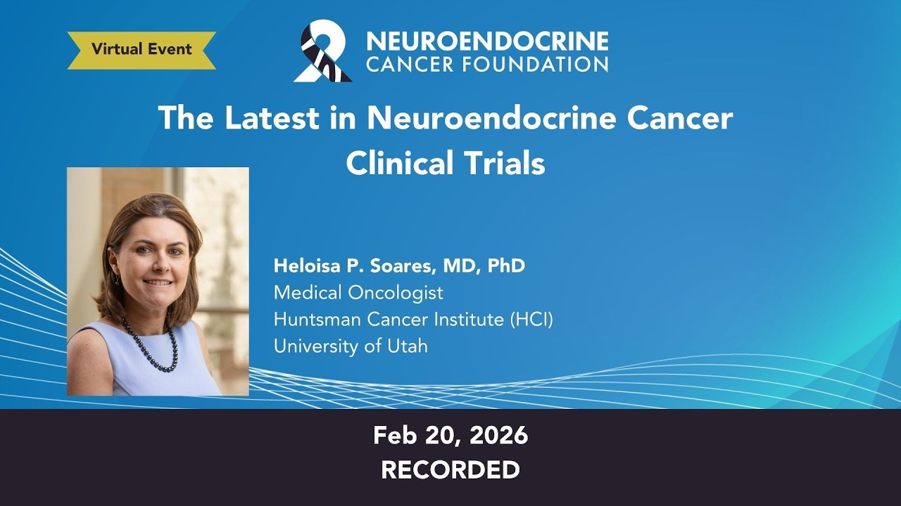 The Latest in Neuroendocrine Cancer Clinical Trials • 2026 NCF Event • Feb 20, 2026
