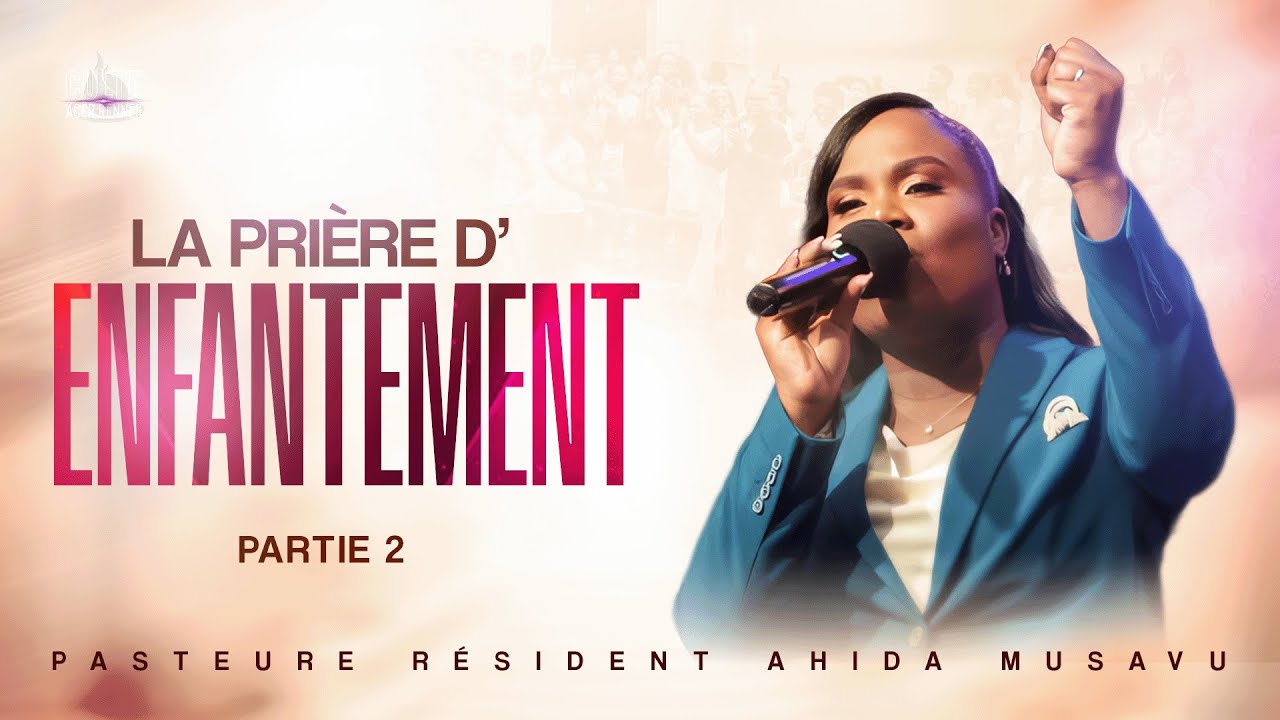 La pri&egrave;re d'enfantement - Partie 2 -  Pasteure Ahida MUSAVU  - Culte 3