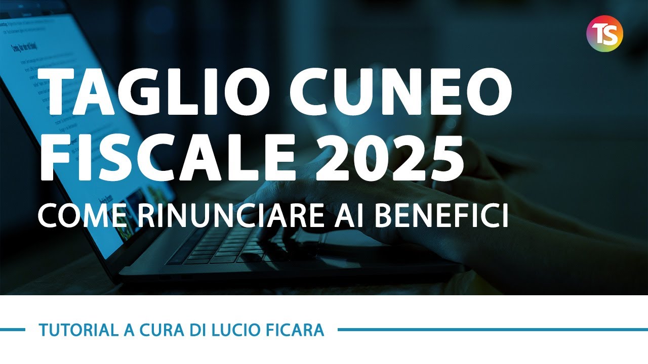 Taglio cuneo fiscale 2025, come rinunciare ai benefici - VIDEO TUTORIAL