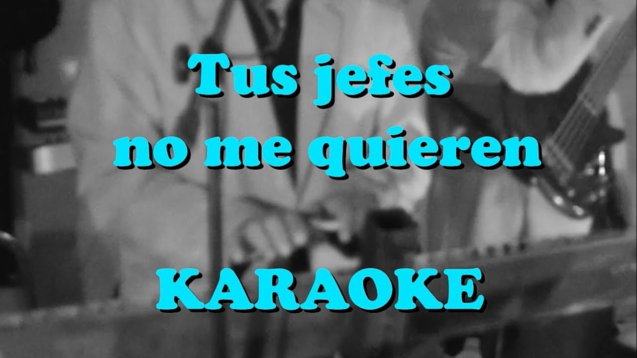 TUS JEFES NO ME QUIEREN (el mejor)  KARAOKE