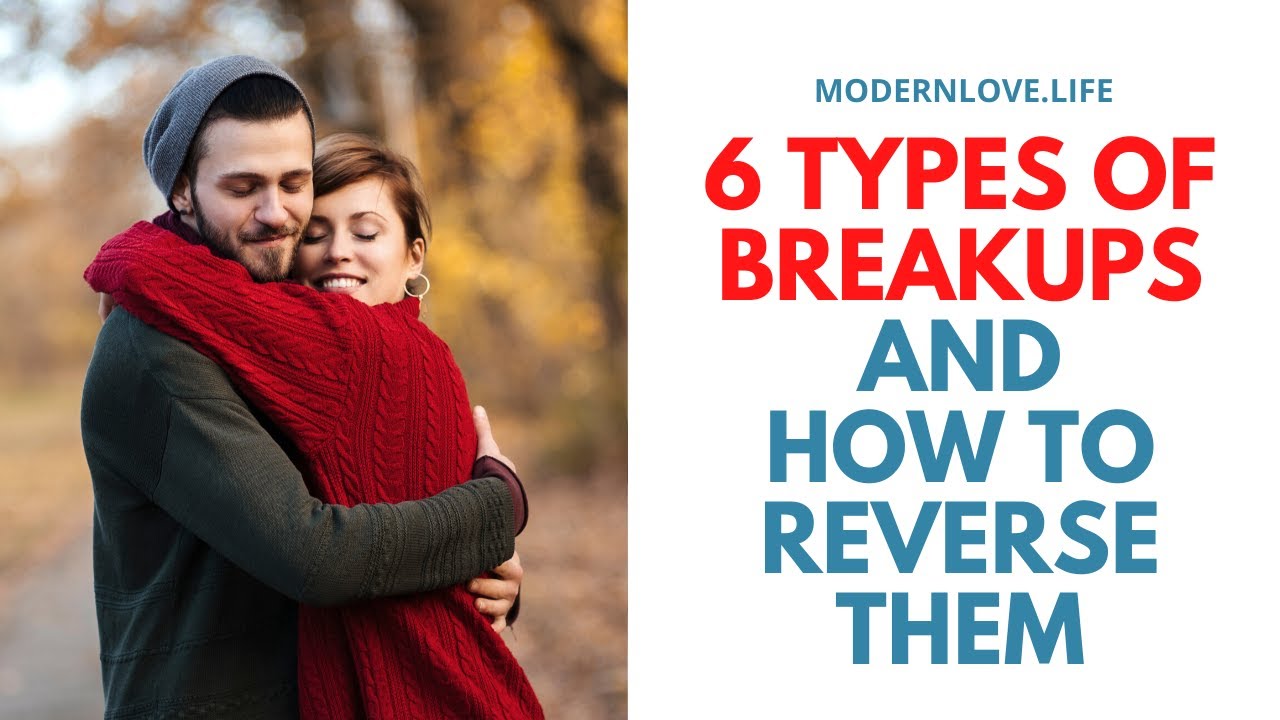 6 Types Of Breakups And How To Reverse Them