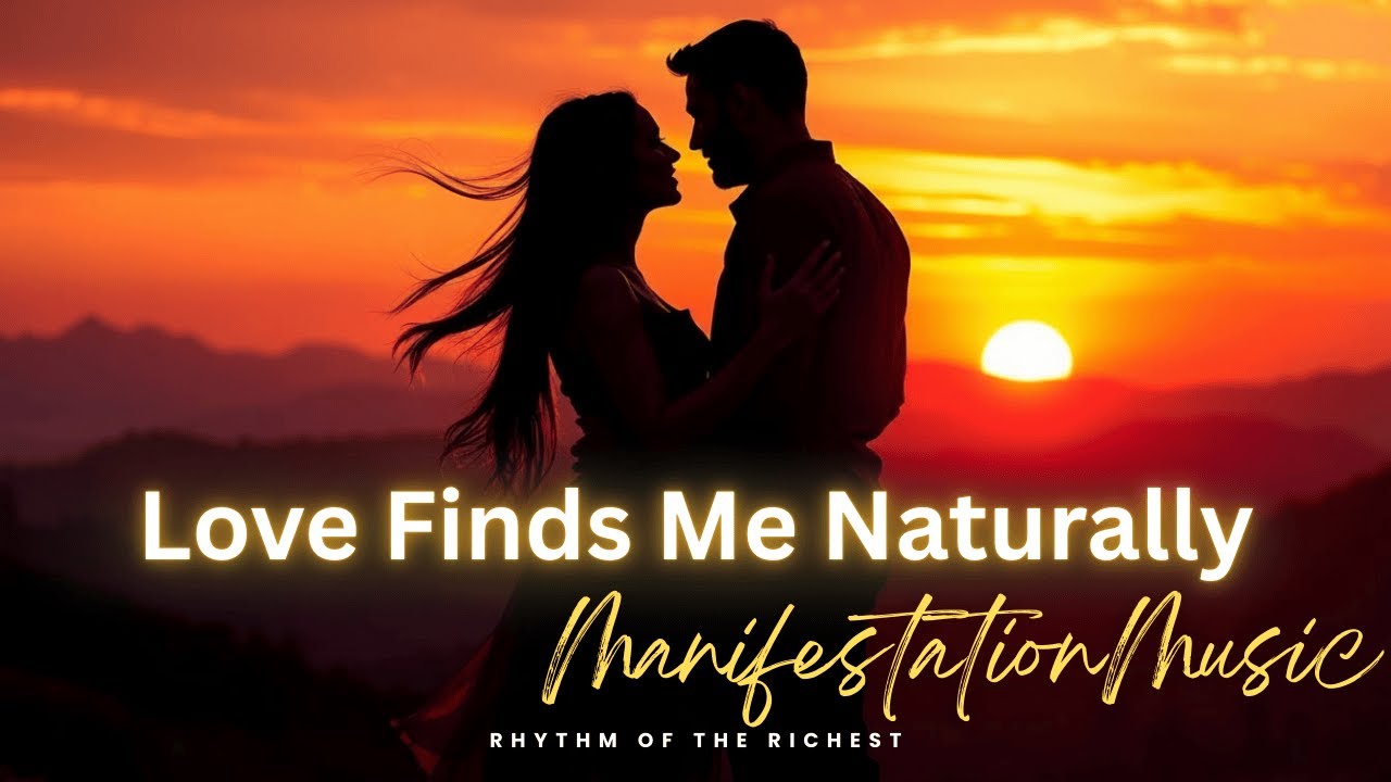 Love Finds Me Naturally | Attract True Love | Soulmate | Manifestation Music