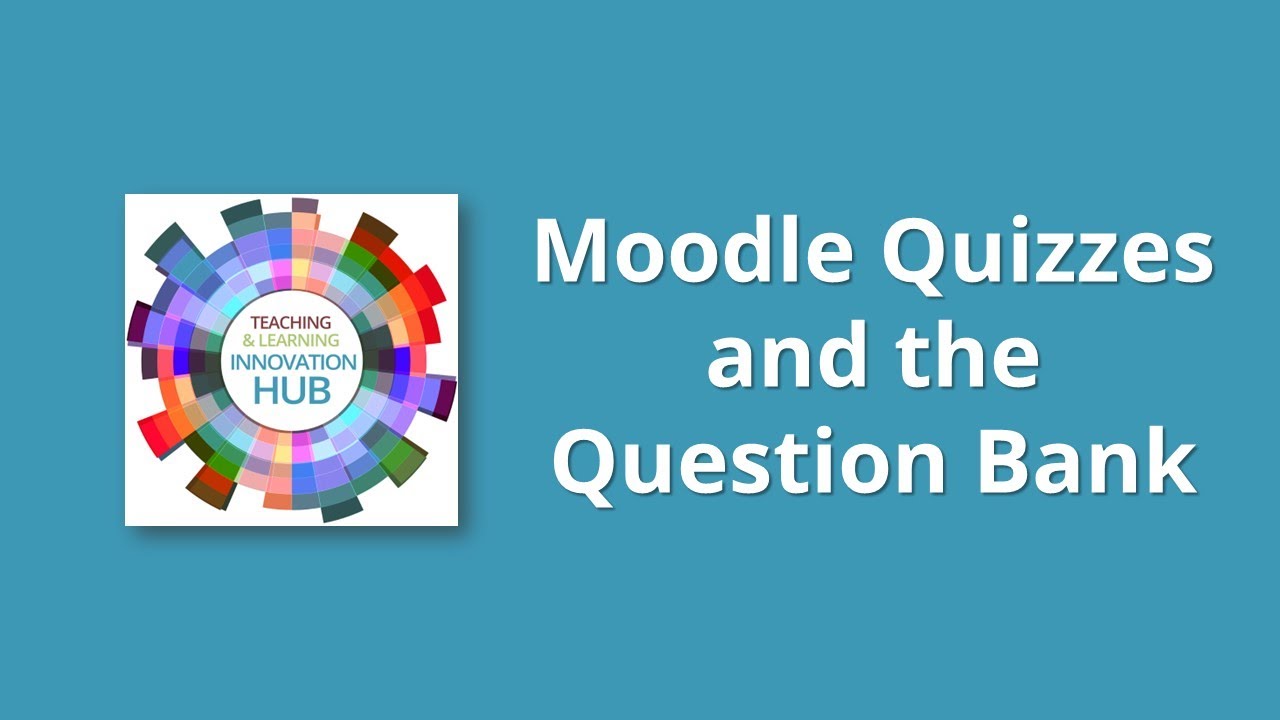 Moodle Quizzes and the Question Bank