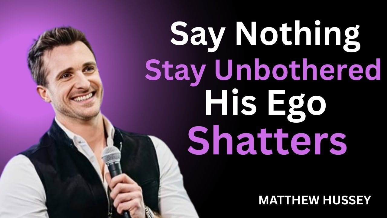 Say Nothing, Stay Unbothered — His Ego Shatters | Matthew Hussey