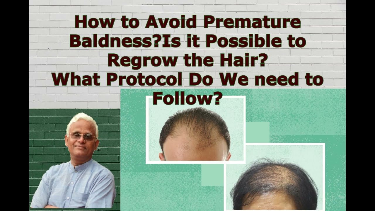 How to Avoid Premature Bald ness ? Is it Possible to Regrow the Hair What Protocol we need to follow