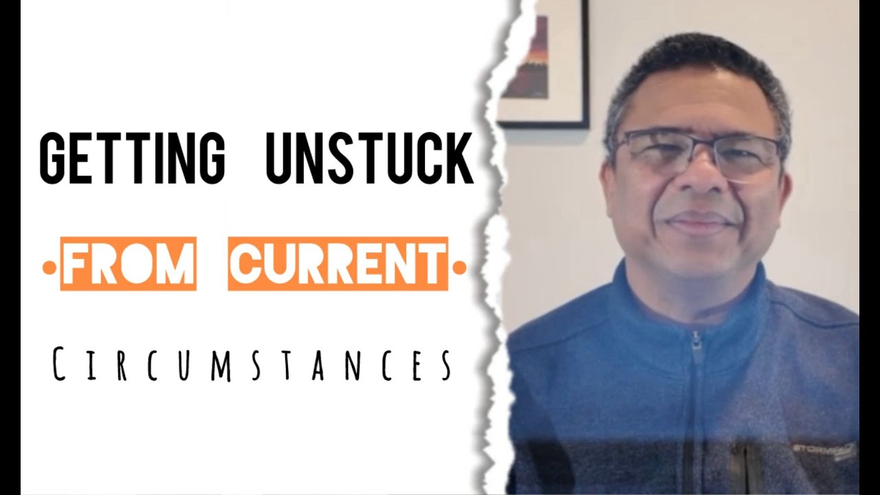 Getting Unstuck from Current Circumstances