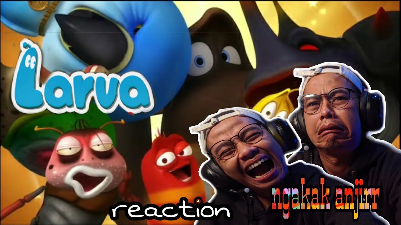 Reaction || larva ,ngakak anjritt
