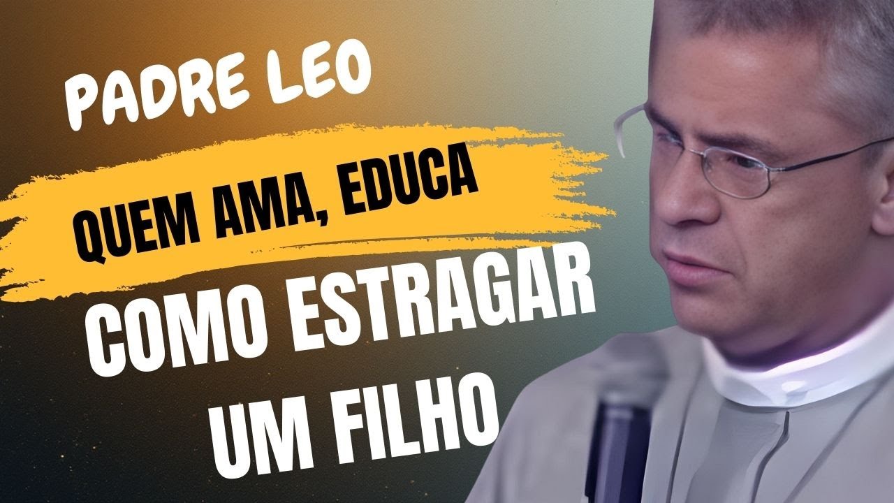 COMO ESTRAGAR UM FILHO |Padre Léo