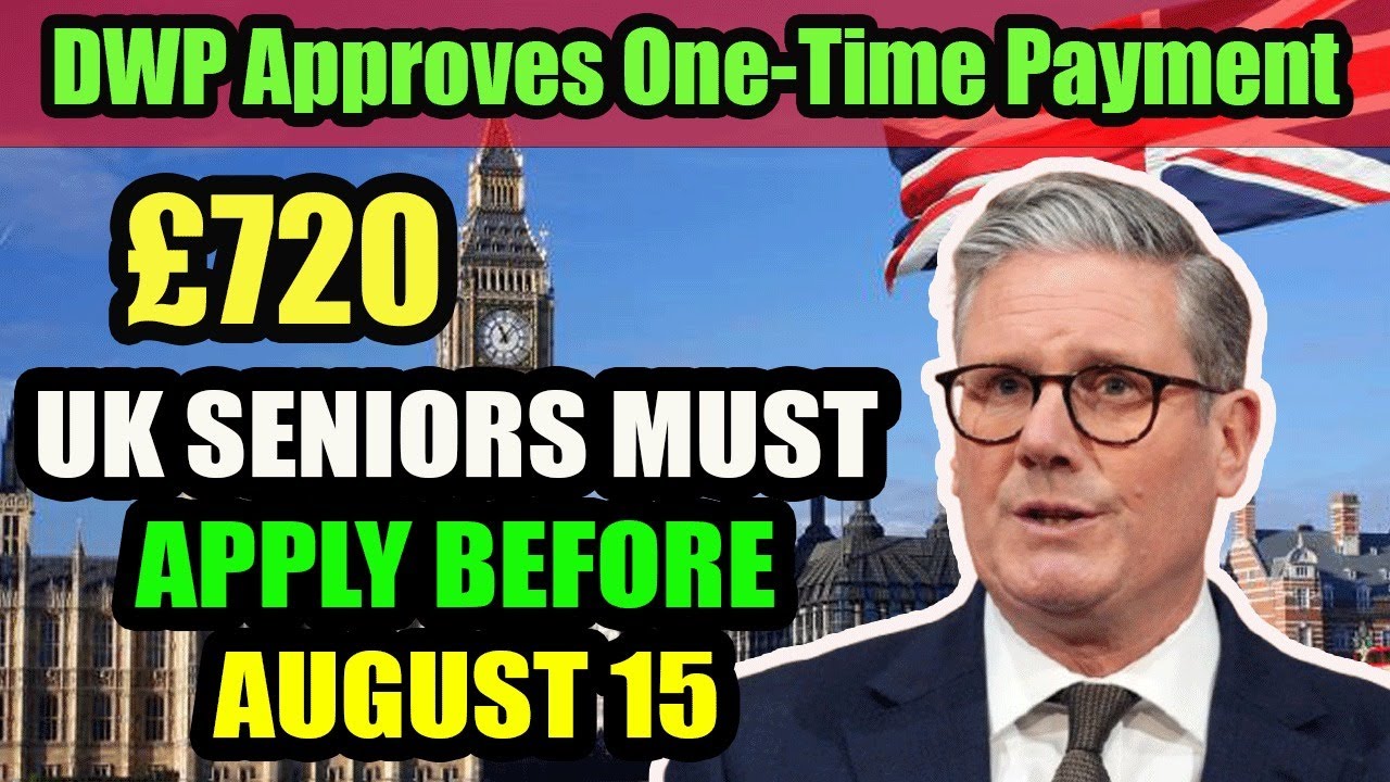 &pound;720 DWP Payment for UK Seniors &ndash; Who Can Apply Before August 15? Full Details Inside