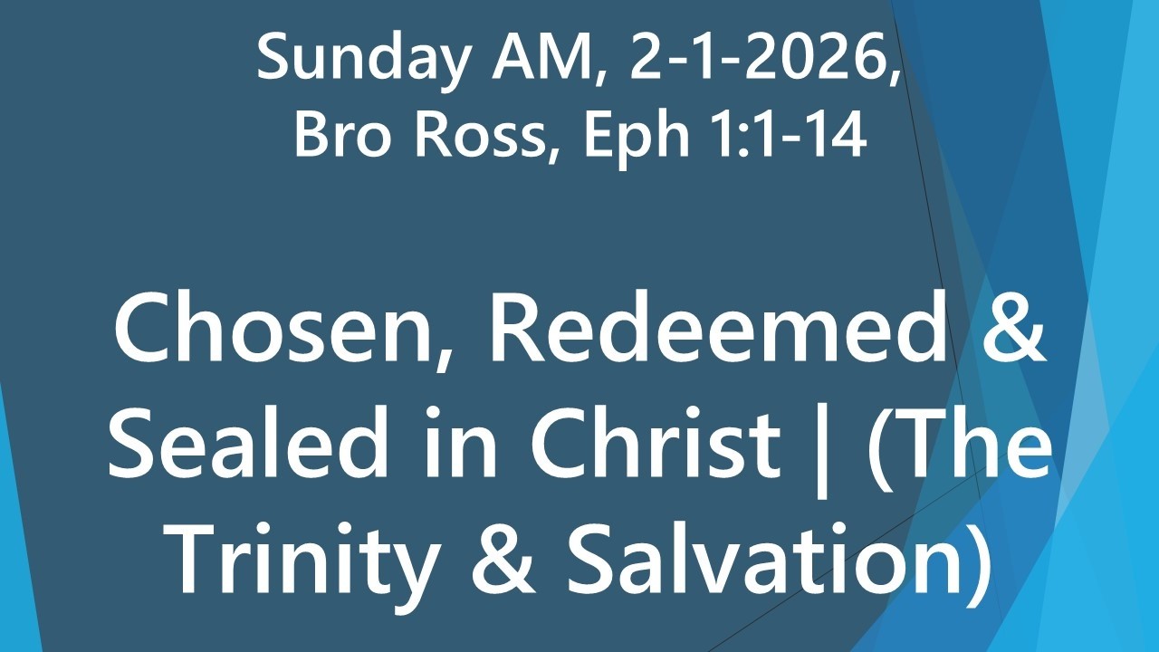 Chosen, Redeemed & Sealed in Christ | Eph 1:1–14 Explained (The Trinity & Salvation) Sun AM 2-1-2026