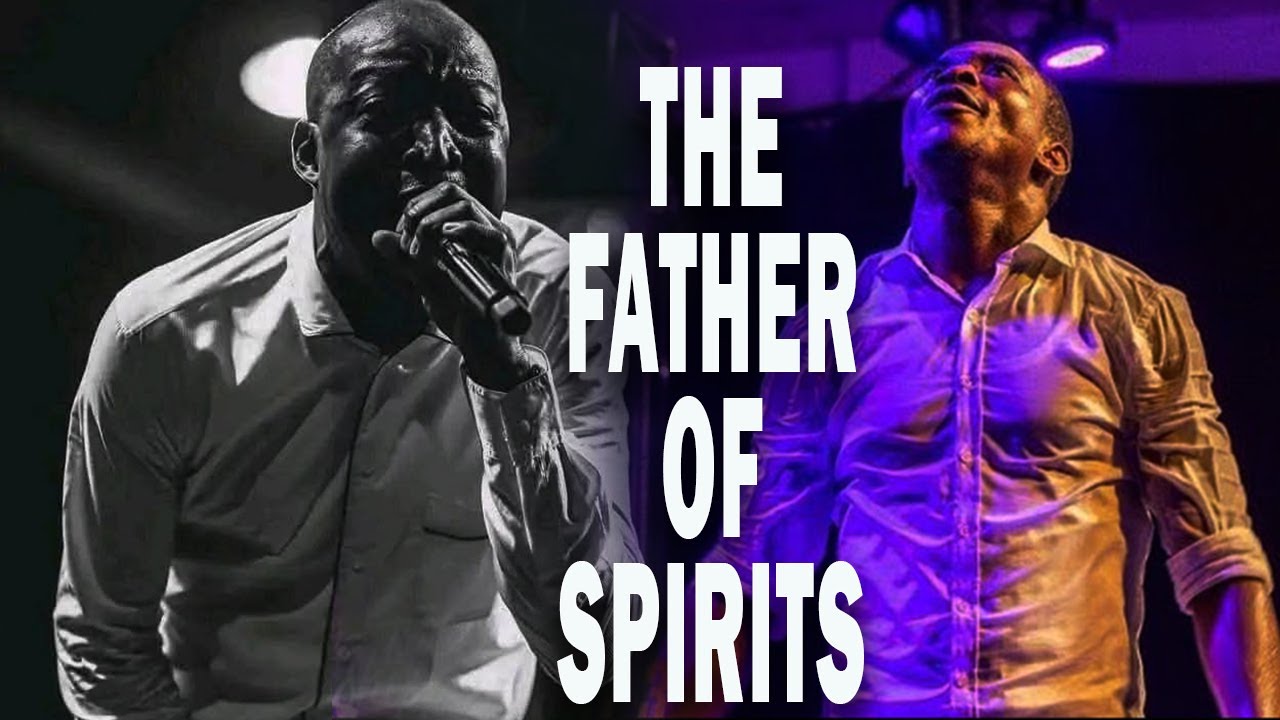 THE FATHER OF SPIRITS | MIN.DUNSIN OYEKAN & MIN.THEOPHILUS SUNDAY