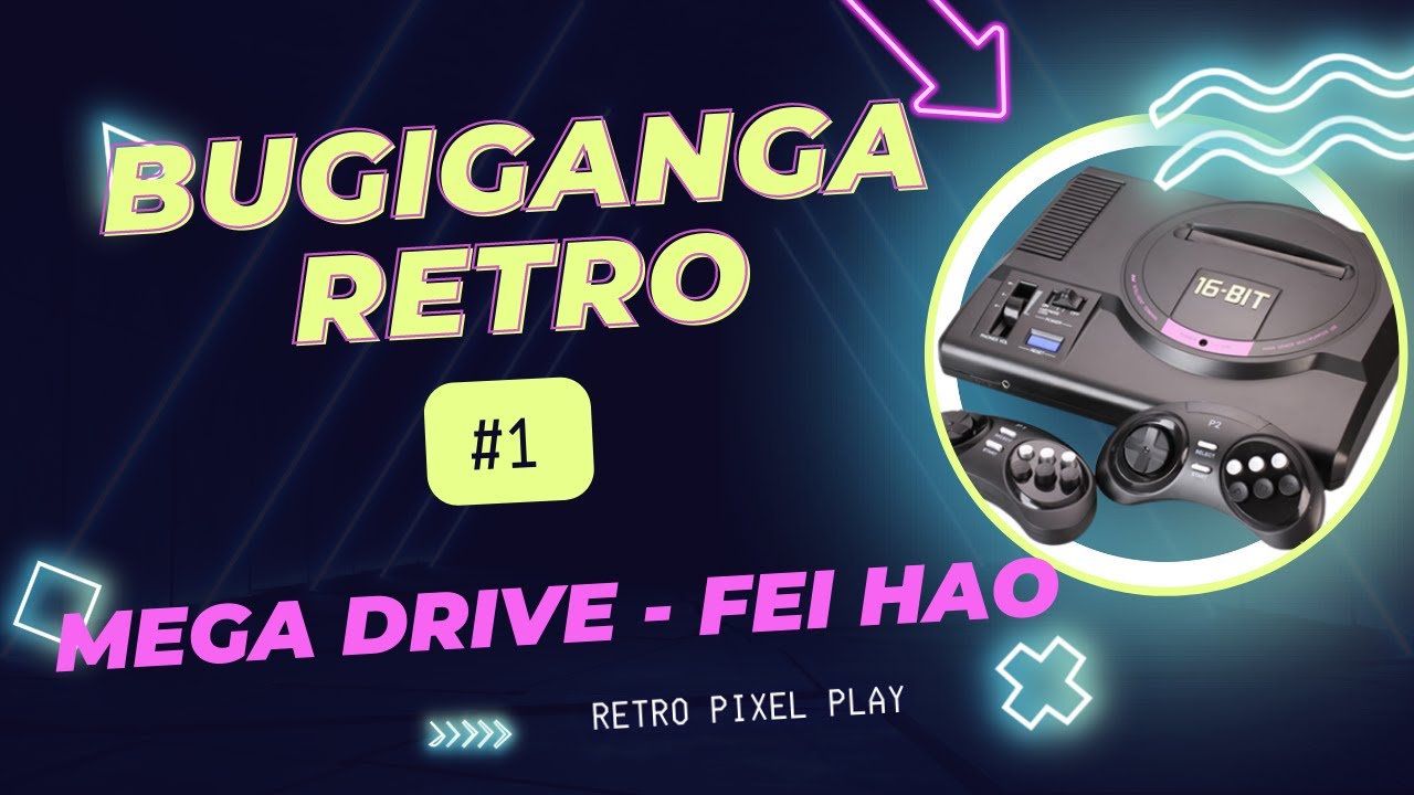 BUGIGANGA RETRO EP1 - MEGA DRIVE FEI HAO