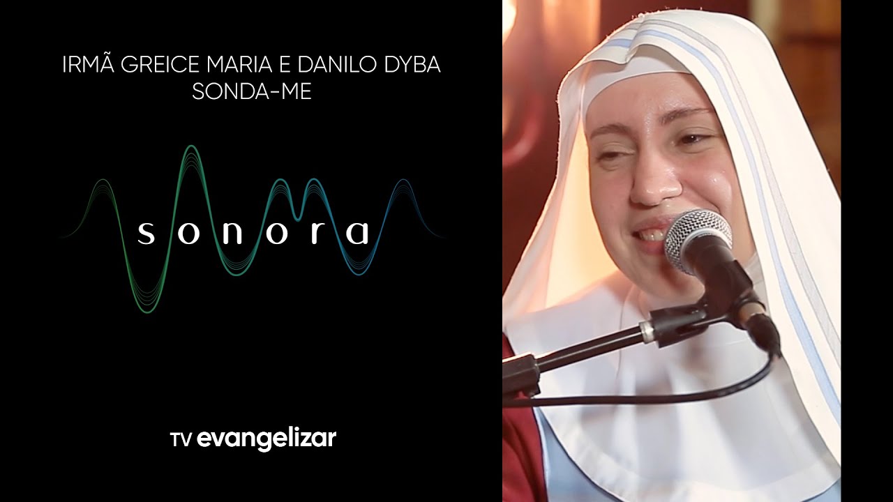 Irmã Greice Maria e Danilo Dyba cantam Sonda-me | Alma Sonora