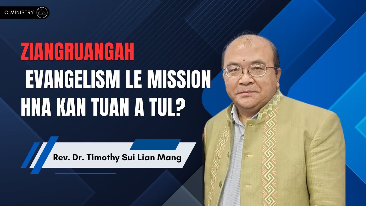Ziangruangah Evangelism le Mission Hna Kan Tuan A Tul? // Rev. Dr. Timothy Sui Lian Mang