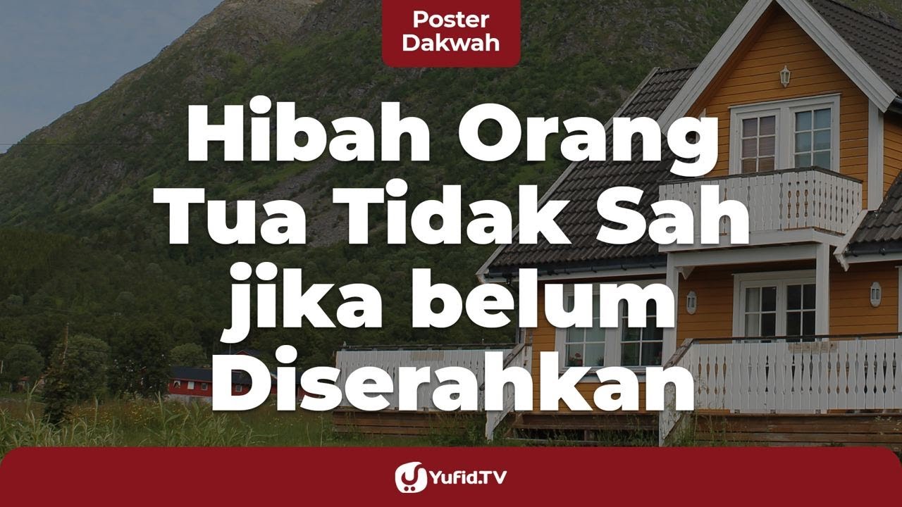 Hibah Orang Tua Tidak Sah jika belum Diserahkan - Poster Dakwah