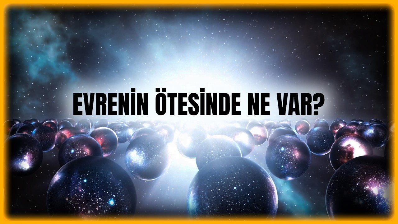 Paralel Evrenler Gerçek mi? Başka Evrenler Nasıl Var Olabilir? - Detaylı Anlatım