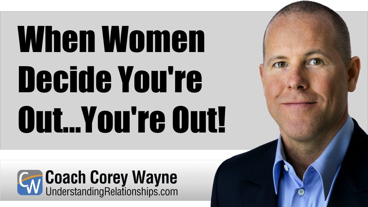 When Women Decide You're Out... You're Out!