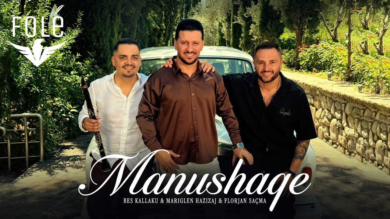 Bes Kallaku & Mariglen Hazizaj & Florjan Sa&ccedil;ma - Manushaqe
