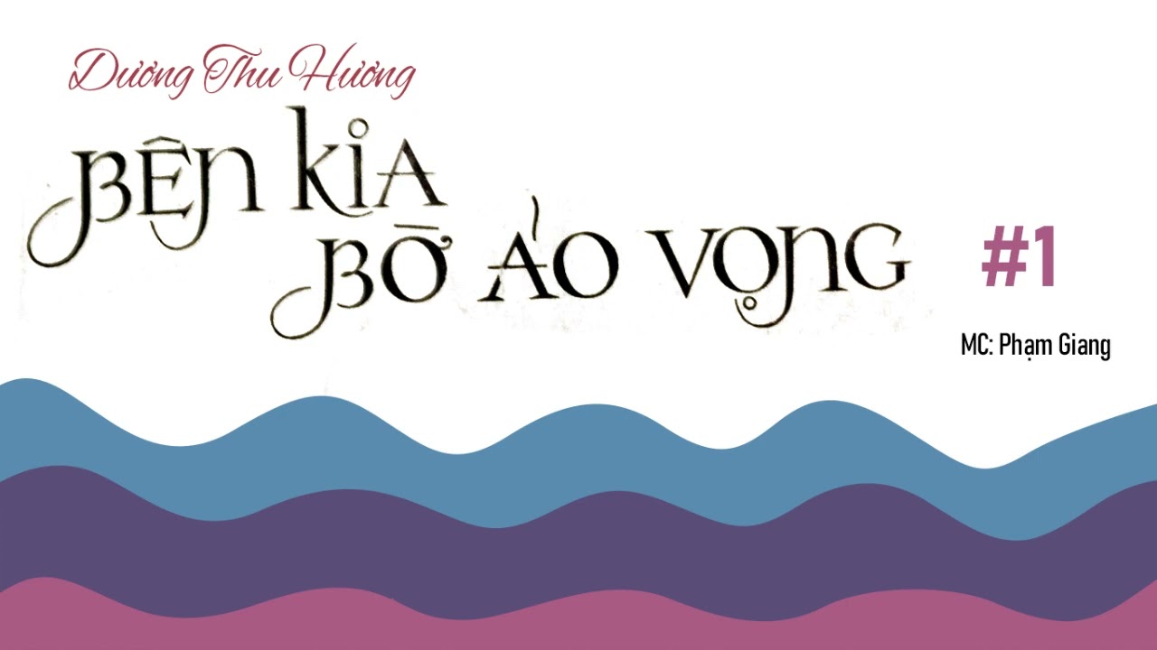 Bên kia bờ ảo vọng - Chương I (Bản thu mới)