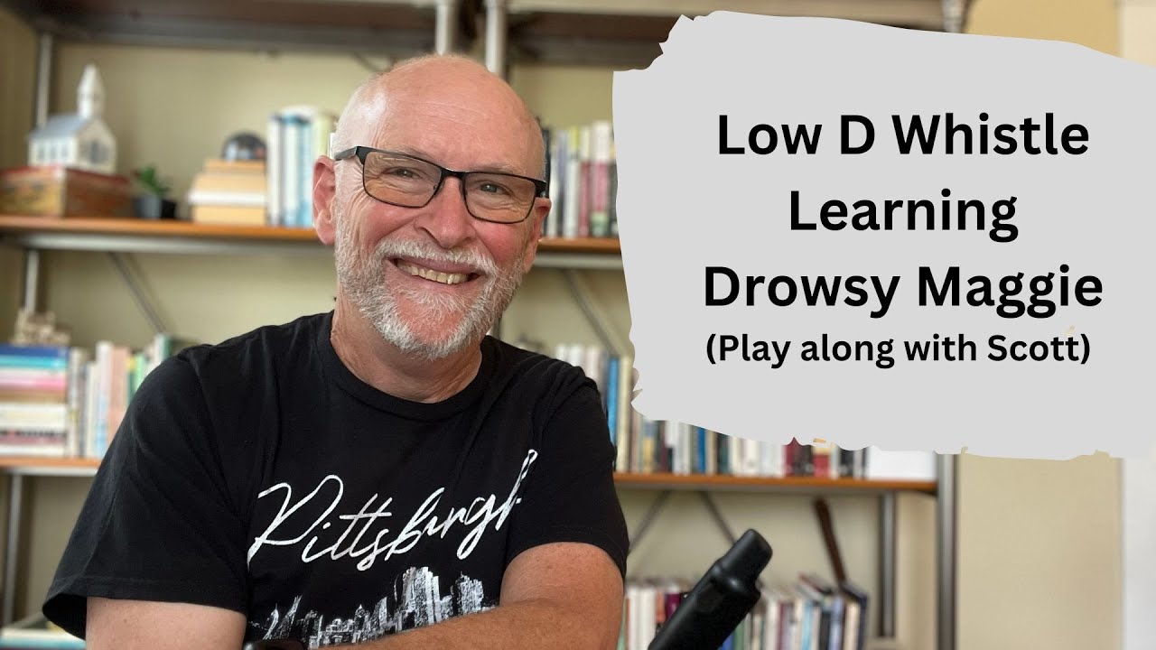 Low D Whistle: Learning Drowsy Maggie (Play along with Scott)
